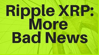 Ripple Xrp More Bad News Youtube