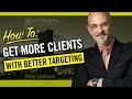 How To Get More Clients - How To Target Them and How to Contact Them