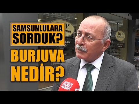Samsunlulara Sorduk! Burjuva Nedir?