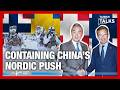 How Is Northern Europe Pushing Back Against China's Nordic Charm Offensive? | Taiwan Talks EP896
