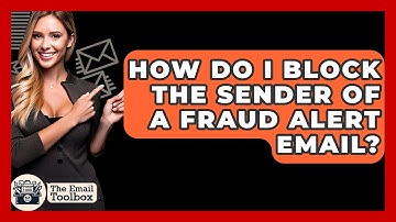 How Do I Block The Sender Of A Fraud Alert Email? - TheEmailToolbox.com