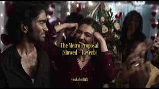 The Metro Proposal (Slowed+Reverb) | Dude | @SaiAbhyankkar 