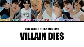 How Would STRAY KIDS Sing If The Villain Dies by (G)I-DLE
