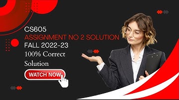 CS605 Assignment 2 | 100 % Correct Solution| Assignment 2 CS605 Fall 2022/23