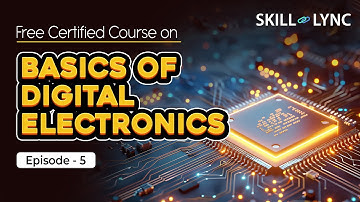 Basics of Digital Electronics: Tutorial from Beginner to Advanced | Episode 5 | Skill-Lync