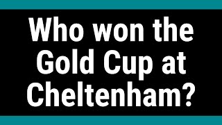 Who won the Gold Cup at Cheltenham