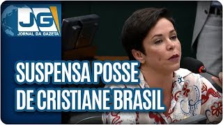 Suspensa posse de Cristiane Brasil
