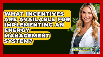 What Incentives Are Available For Implementing An Energy Management System? - Earth Science Answers