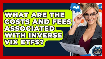 What Are The Costs And Fees Associated With Inverse VIX ETFs? - Stock and Options Playbook