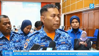 Banjir Johor: APM KL siap sedia hantar pasukan tambahan bantu mangsa