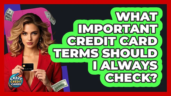 What Important Credit Card Terms Should I Always Check? - Crazy About Credit Cards