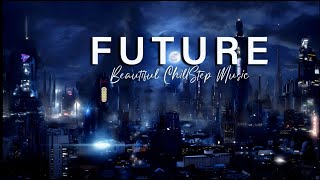 Future | Beautiful ChillStep Music