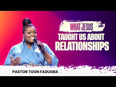 WHAT JESUS TAUGHT US ABOUT RELATIONSHIPS | PASTOR TOUN FADUGBA