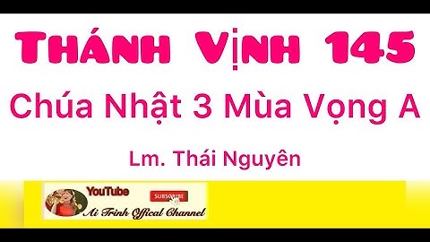 Chúa Nhật 3 Mùa Vọng A - Ái Trinh Với Thánh Vịnh 145 - Thái Nguyên