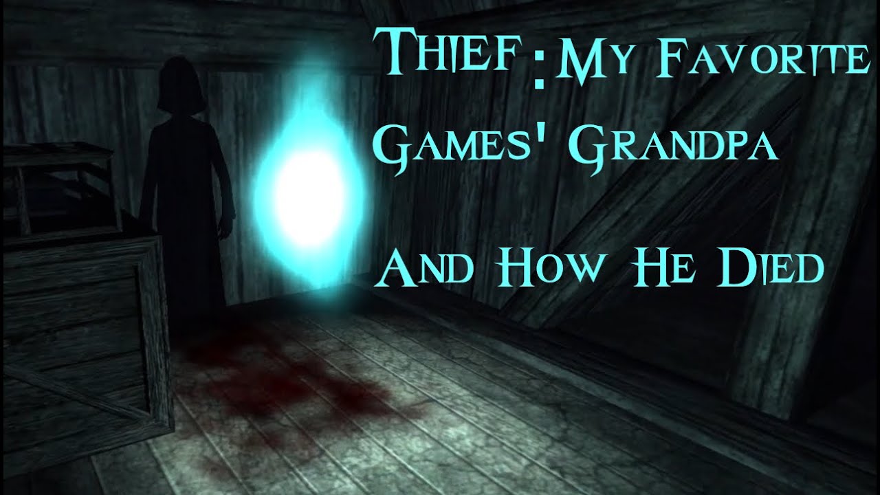 Thief: My Favorite Games' Grandpa And How He Died
