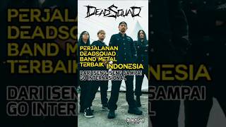 PERJALANAN DEADSQUAD, BAND METAL TERBAIK INDONESIA (PART III) #blacksanmusic #deadsquad