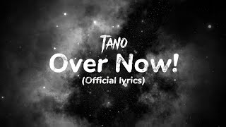 Video thumbnail of "Tano- Over Now! (Official lyric video)"