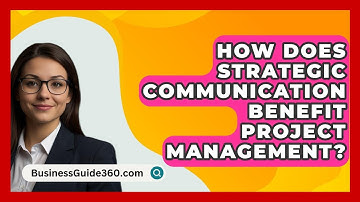 How Does Strategic Communication Benefit Project Management? - BusinessGuide360.com
