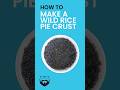 How to Make a Wild Rice Pie Crust