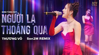 NGƯỜI LẠ THOÁNG QUA THƯƠNG VÕ REMIX - Bản Live \\