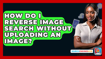 How Do I Reverse Image Search Without Uploading An Image? - SearchEnginesHub.com