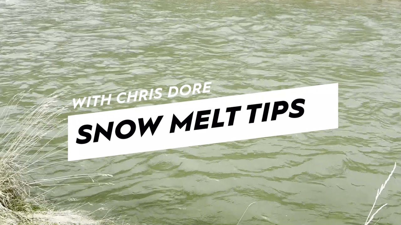 Snow Melt Fly Fishing Tips