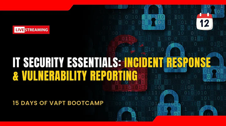 VAPT Bootcamp Day 12 : IT Security Essentials: Incident Response & Vulnerability Reporting
