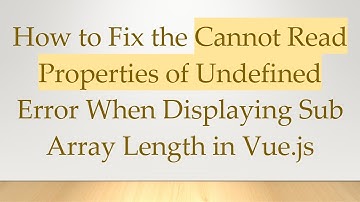 How to Fix the Cannot Read Properties of Undefined Error When Displaying Sub Array Length in Vue.js