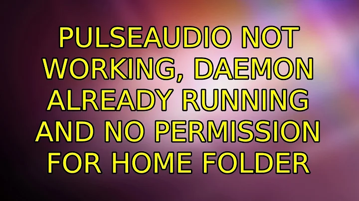Pulseaudio not working, daemon already running and no permission for home folder