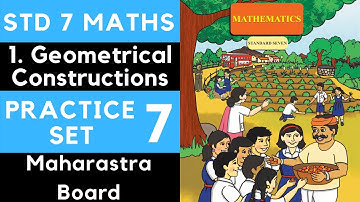 Class 7 Practice Set 7 Chapter 1 Geometrical Constructions Maharashtra Std 7th Maths New Syllabus