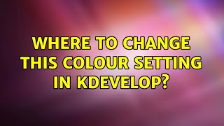 Ubuntu: Where to change this colour setting in KDevelop?