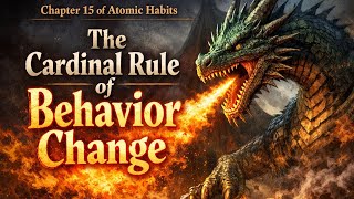 Chapter 15 of Atomic Habits“The Cardinal Rule of Behavior Change