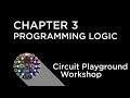 Circuit Playground Express Workshop - Chapter 3 - Programming Logic