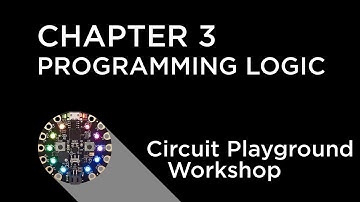 Circuit Playground Express Workshop - Chapter 3 - Programming Logic