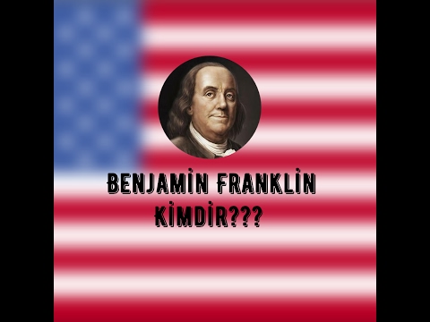 BENJAMİN FRANKLİN KİMDİR??