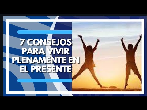 El Poder del Ahora: 7 Consejos para Vivir Plenamente en el Presente ...