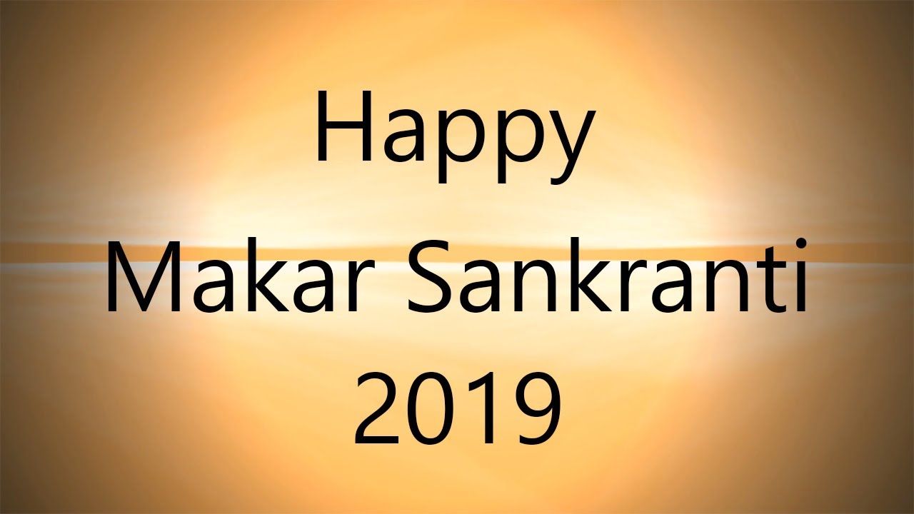 Happy Makar Sankranti 2019 wishes, greetings | Maghi, Bhogi, Uttarayana, thai pongal, 2019