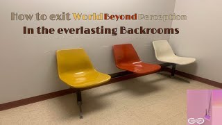 How to exit world beyond perception (level 2000) in the everlasting Backrooms 