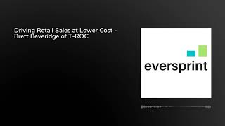 Driving Retail Sales at Lower Cost - Brett Beveridge of T-ROC