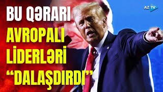 Trampın Bu Addımına Görə Qoca Qitədə Parçalanma Başladı Avropada Şok Effekti̇ - Mühüm Detallar