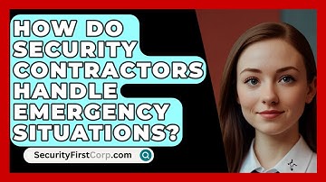 How Do Security Contractors Handle Emergency Situations? - SecurityFirstCorp.com
