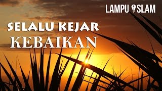 Selalu Kejar Kebaikan