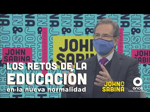 John y Sabina - Los retos de la educación en la nueva normalidad (Esteban Moctezuma)