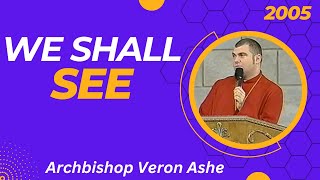 We Shall See | Archbishop Veron Ashe - 2005