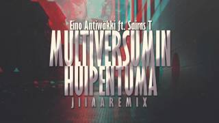 Eino Antiwäkki ft. Sairas T - Multiversumin Huipentuma (J I I A A Remix)