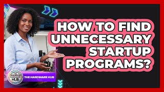 How to Find Unnecessary Startup Programs?