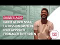 Dawit gebrtensae la passion du gruyre dun apprenti fromager rythren