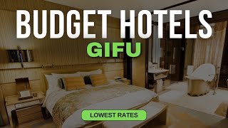 Best Budget Hotels in Gifu Top 10 Hotels in Gifu
