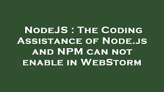 NodeJS : The Coding Assistance of Node.js and NPM can not enable in WebStorm