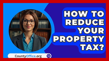 How To Reduce Your Property Tax? - CountyOffice.org